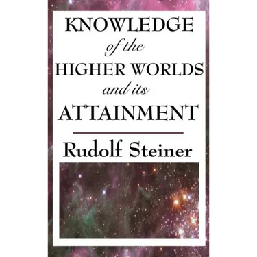 Knowledge of the Higher Worlds and Its Attainment