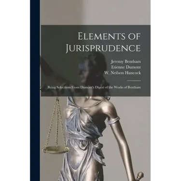 Elements of Jurisprudence: Being Selections From Dumont's Digest of the Works of Bentham