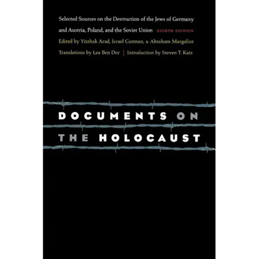 Documents on the Holocaust: Selected Sources on the Destruction of the Jews of Germany and Austria, Poland, and the Soviet Union (Eighth Edition) (Rev