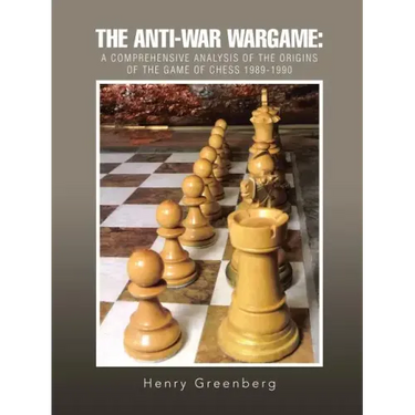 The Anti-War Wargame: A Comprehensive Analysis of the Origins of the Game of Chess 1989-1990