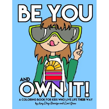 Be You and Own It: A coloring book for kids who live life their way