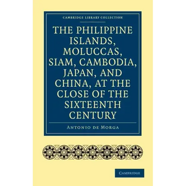 The Philippine Islands, Moluccas, Siam, Cambodia, Japan, and China, at the Close of the Sixteenth Century