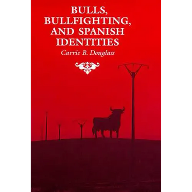 Bulls, Bullfighting, and Spanish Identities
