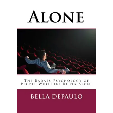 Alone: The Badass Psychology of People Who Like Being Alone