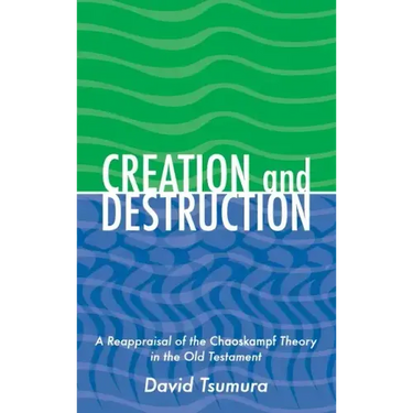 Creation and Destruction: A Reappraisal of the Chaoskampf Theory in the Old Testament