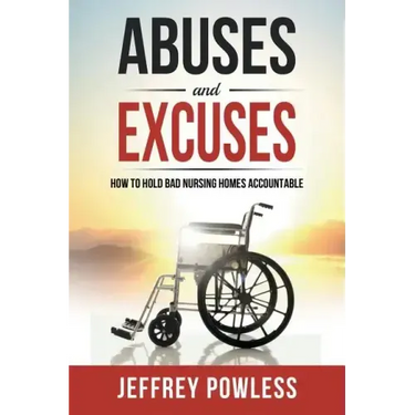 Abuses and Excuses: How to Hold Bad Nursing Homes Accountable