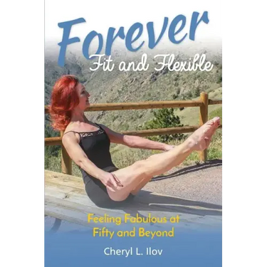 Forever Fit and Flexible: Feeling Fabulous at Fifty and Beyond