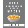 Kids Macaroni and Cheese Mazes Age 4-6: A Maze Activity Book for Kids, Great for Developing Problem Solving Skills, Spatial Awareness, and Critical Th