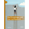Mad Knowledges and User-Led Research