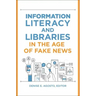 Information Literacy and Libraries in the Age of Fake News
