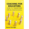 Coaching for Educators: How to Transform CPD in Your School
