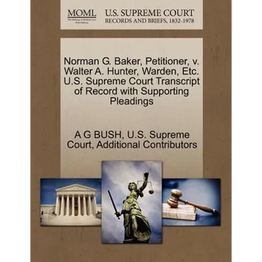 Norman G. Baker, Petitioner, V. Walter A. Hunter, Warden, Etc. U.S. Supreme Court Transcript of Record with Supporting Pleadings