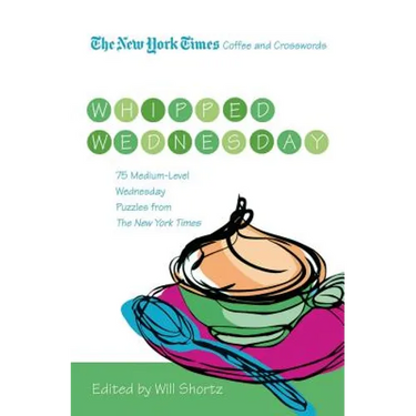 The New York Times Coffee and Crosswords: Whipped Wednesday: 75 Medium-Level Wednesday Puzzles from the New York Times