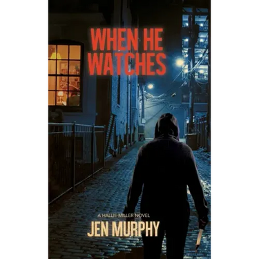 When He Watches: A Hallie Miller Novel
