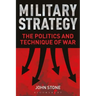 Military Strategy: The Politics and Technique of War