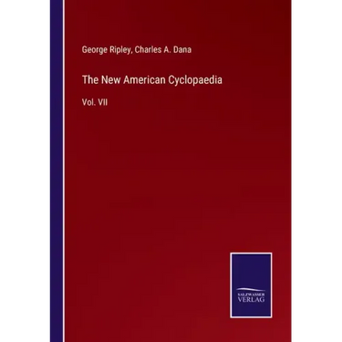 The New American Cyclopaedia: Vol. VII
