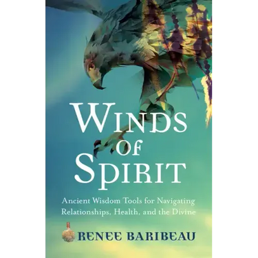 Winds of Spirit: Ancient Wisdom Tools for Navigating Relationships, Health, and the Divine