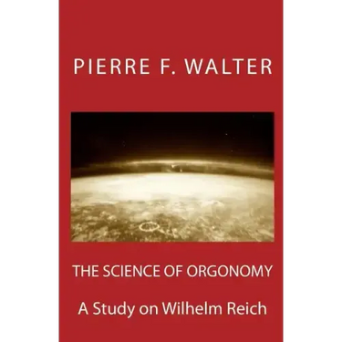 The Science of Orgonomy: A Study on Wilhelm Reich
