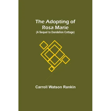 The Adopting of Rosa Marie; (A Sequel to Dandelion Cottage)