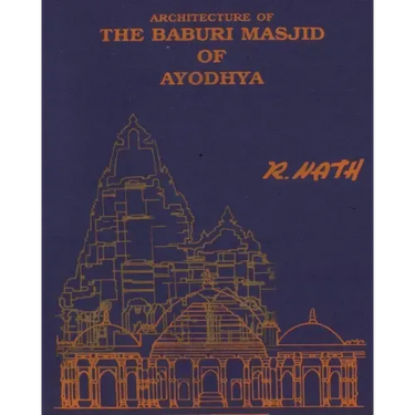 Architecture & Site of The Baburi Masjid of Ayodhya: (A Historical Critique)