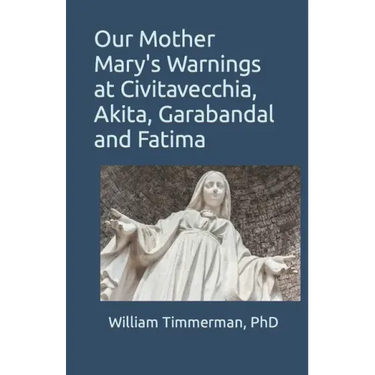 Our Mother Mary's Warnings at Civitavecchia, Akita, Garabandal and Fatima