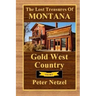 The Lost Treasures Of Montana: Gold West Country - Volume I