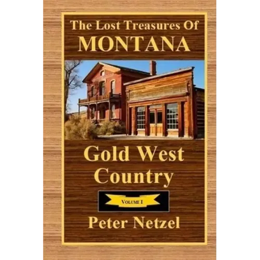 The Lost Treasures Of Montana: Gold West Country - Volume I