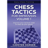 Chess Tactics for Improvers - Volume 1: Improve your tactical radar to step up your game