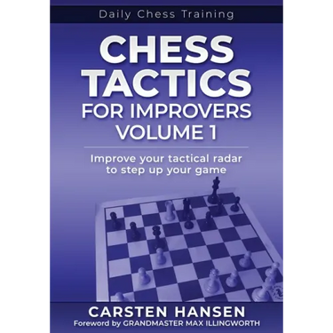 Chess Tactics for Improvers - Volume 1: Improve your tactical radar to step up your game