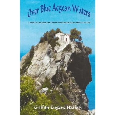 Over Blue Aegean Waters: A Fifty Year Romance with the Greek Island of Skopelos