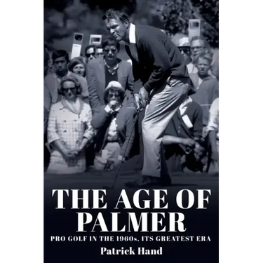 The Age of Palmer: Pro golf in the 1960s, its greatest era