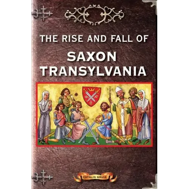 The Rise and Fall of Saxon Transylvania