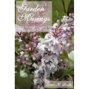 Garden Musings: Essays on gardening and life from the Kansas Flint Hills