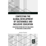 Contesting the Global Development of Sustainable and Inclusive Education: Education Reform and the Challenges of Neoliberal Globalization