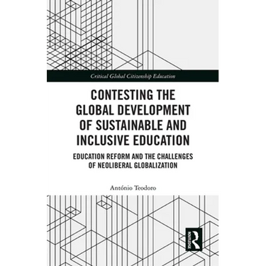 Contesting the Global Development of Sustainable and Inclusive Education: Education Reform and the Challenges of Neoliberal Globalization