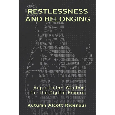Restlessness and Belonging: Augustinian Wisdom for the Digital Empire