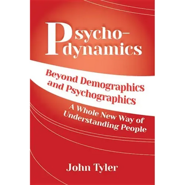 Psychodynamics: Beyond Demographics and Psychographics A whole new way of understanding people