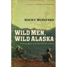 Wild Men, Wild Alaska: Finding What Lies Beyond the Limits