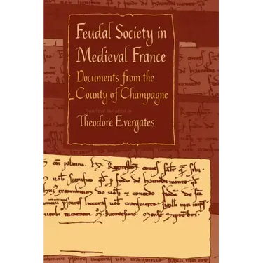 Feudal Society in Medieval France: Documents from the County of Champagne