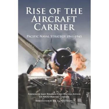 Rise of the Aircraft Carrier: Pacific Naval Strategy 1941-1945