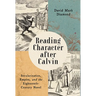 Reading Character After Calvin: Secularization, Empire, and the Eighteenth-Century Novel
