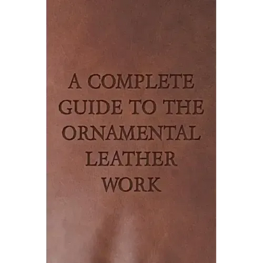 A Complete Guide to the Ornamental Leather Work