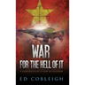 War for the Hell of It: A Fighter Pilot's View of Vietnam