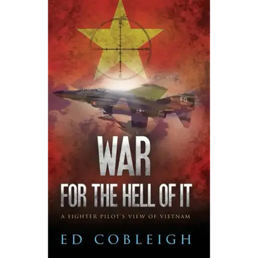 War for the Hell of It: A Fighter Pilot's View of Vietnam