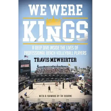 We Were Kings: A Deep Dive Inside the Lives of Professional Beach Volleyball Players