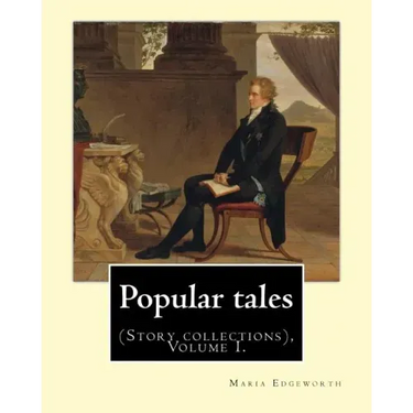 Popular tales. By: Maria Edgeworth, and By: Richard Lovell Edgeworth: (Story collections), Volume I.