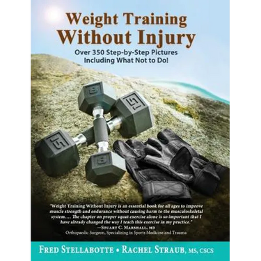 Weight Training Without Injury: Over 350 Step-by-Step Pictures Including What Not to Do!