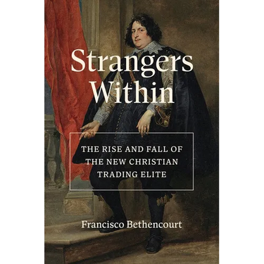 Strangers Within: The Rise and Fall of the New Christian Trading Elite