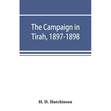 The campaign in Tirah, 1897-1898; an account of the expedition against the Orakzais and Afridis under General Sir William Lockhart, based (by permissi