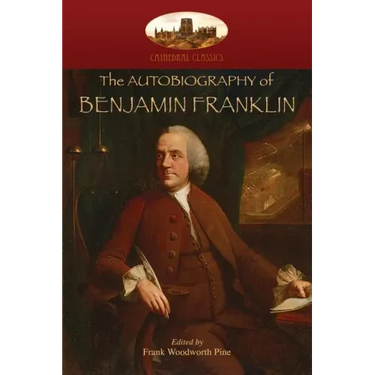 The Autobiography of Benjamin Franklin: Edited by Frank Woodworth Pine, with notes and appendix. (Aziloth Books)